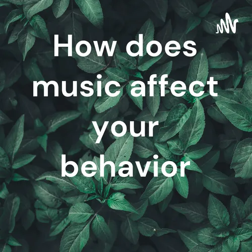 How does music affect your behavior