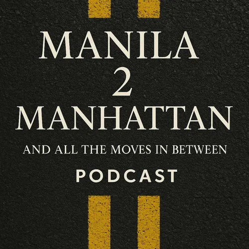 Manila 2 Manhattan:  A podcast about building a life between islands, cities, and cultures.