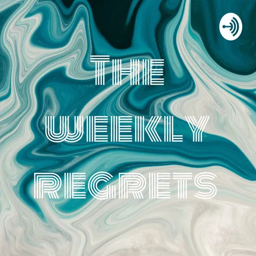 The weekly regrets