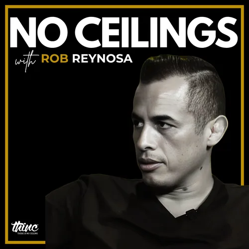 No Ceilings with Rob Reynosa