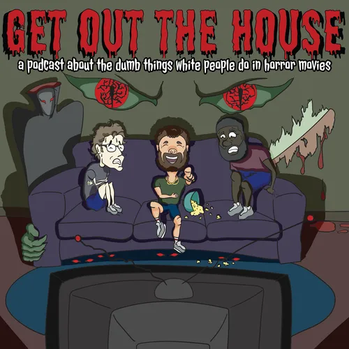 Get Out The House!