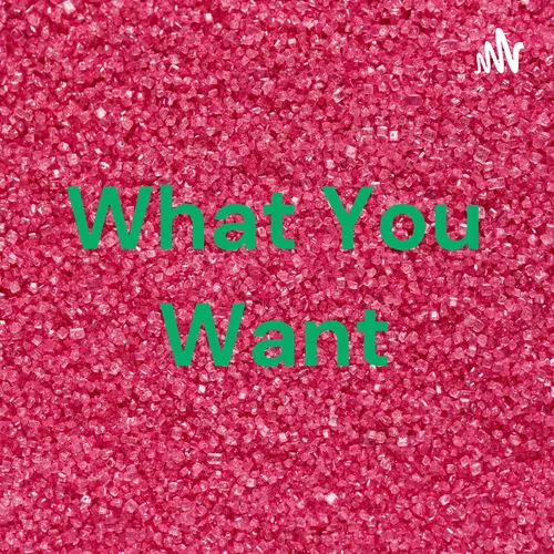 What You Want