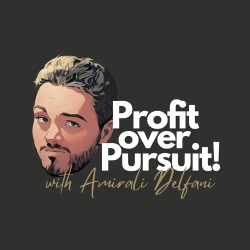 Profit over Pursuit w/ Amirali Delfani