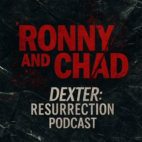 Ronny and Chad - A Dexter Resurrection Podcast