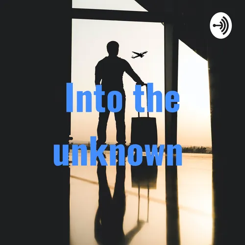 Into the unknown