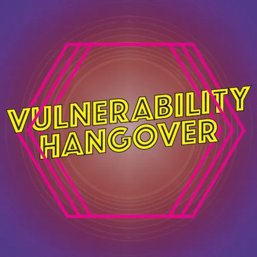 Vulnerability Hangover