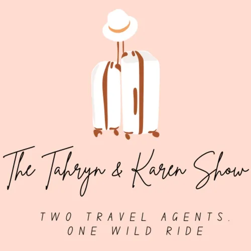 The Tahryn & Karen Show: Two Travel Advisors. One Wild Ride.