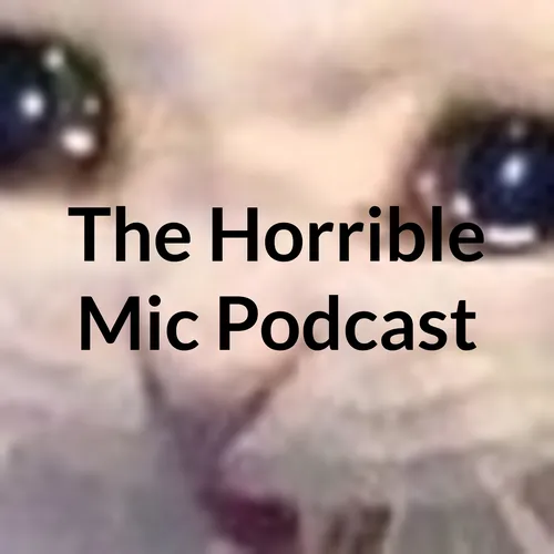 The Horrible Mic Podcast