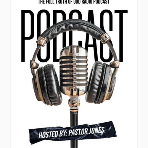 The Full Truth Of God Radio Podcast