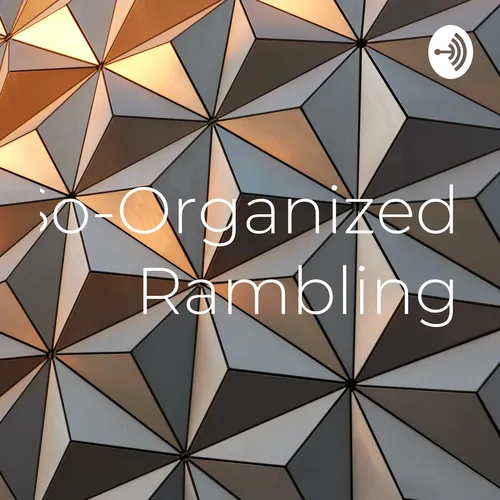 Not-So-Organized Rambling