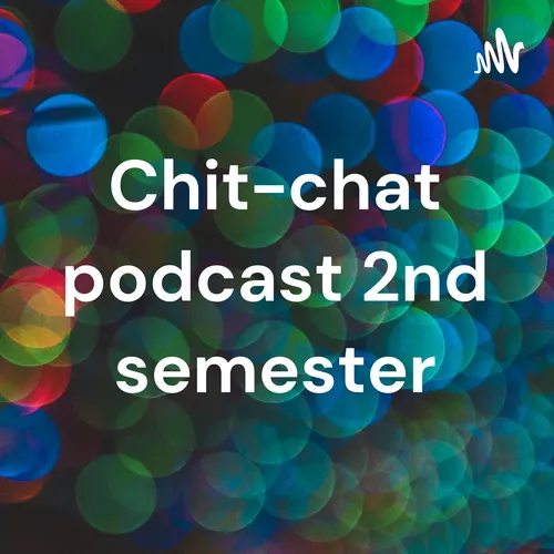 Chit-chat podcast 2nd semester