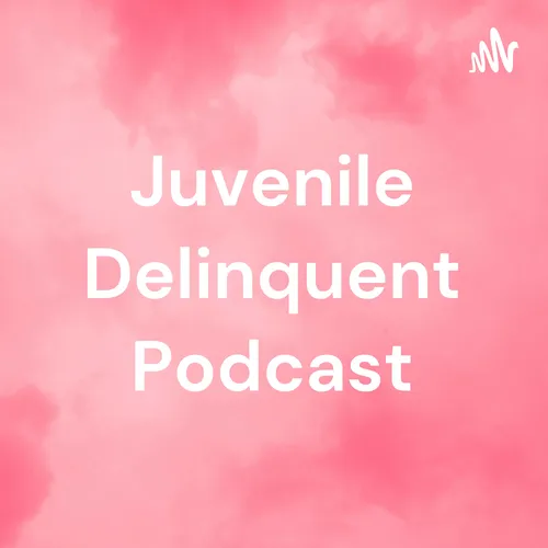 Juvenile Delinquent Podcast