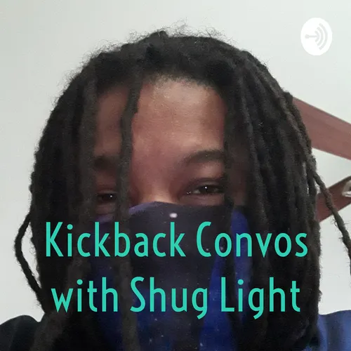 Kickback Convos with Shug Light
