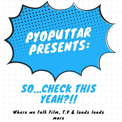 PyoPuttar presents: So...Check this yeah?!!