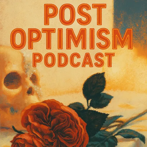The Post Optimism Podcast