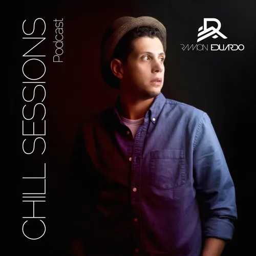 Chill Sessions by Ramon Eduardo - Deep House Podcast
