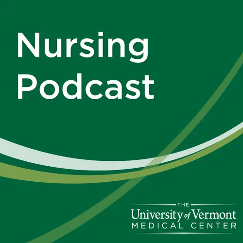 University of Vermont Medical Center - Nursing Podcast