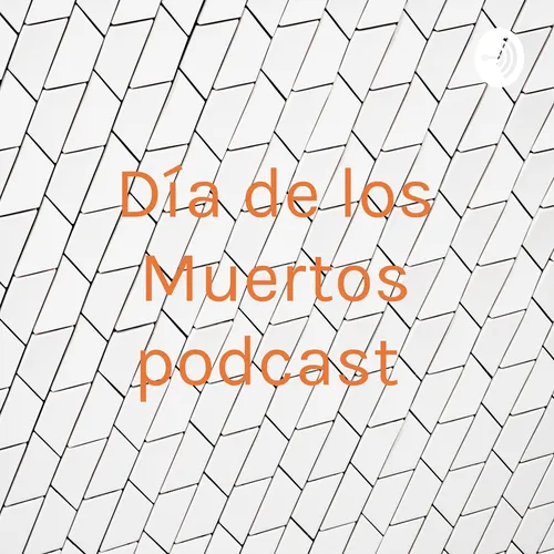 Día de los Muertos podcast