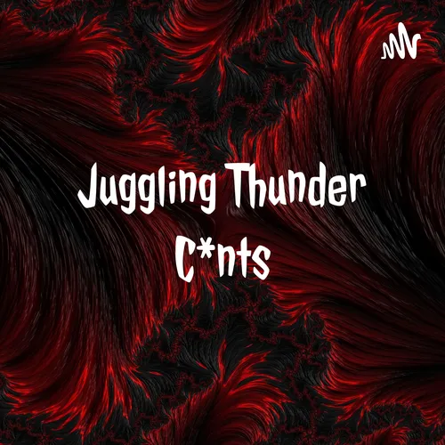 Juggling Thunder C*nts