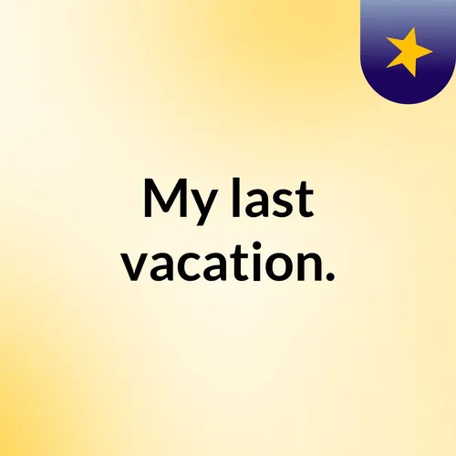 My last vacation.