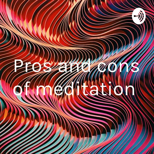 Pros and cons of meditation
