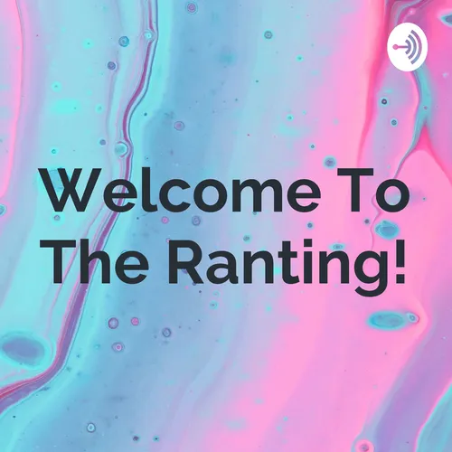 Welcome To The Ranting!