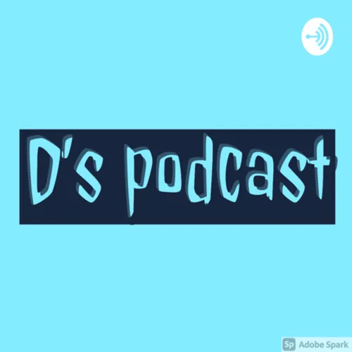 D’s podcast
