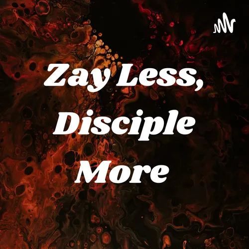 Zay Less, Disciple More