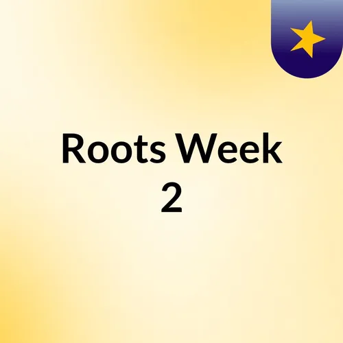 Roots Week #2