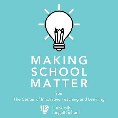 Making School Matter: The University Liggett School Center for Innovative Teaching and Learning Podcast