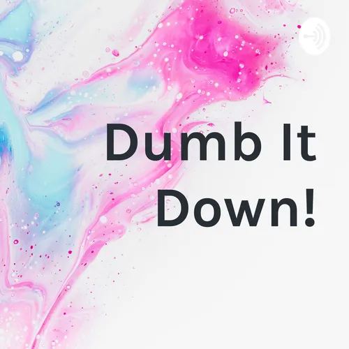 Dumb It Down!