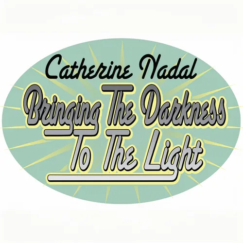 Bringing The Darkness To The Light with Catherine Nadal