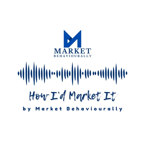 How I'd Market It by Market Behaviourally