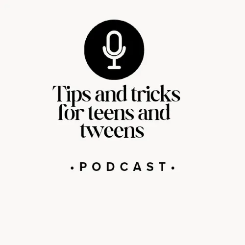 Tips and tricks for teens and tweens