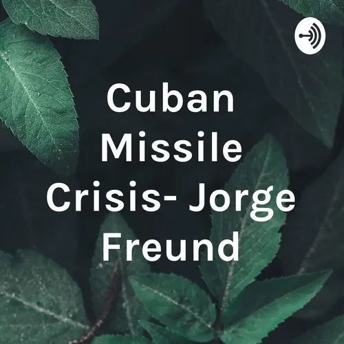 Cuban Missile Crisis- Jorge Freund
