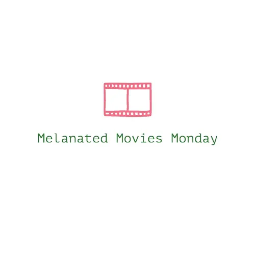 Melanated Movie Mondays