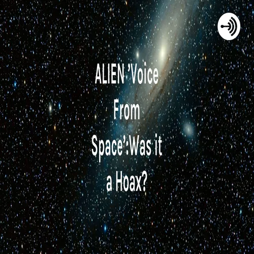 ALIEN 'Voice From Space':Was it a Hoax?