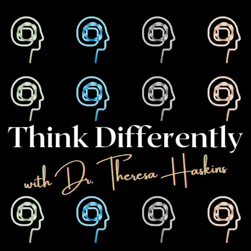 Think Differently with Dr. Theresa Haskins
