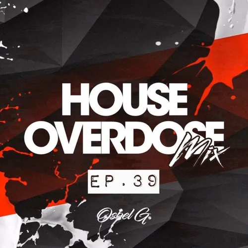 House Overdose Mix Ep. 39