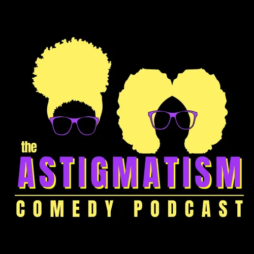The Astigmatism Comedy Podcast
