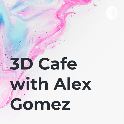 3D Cafe with Alex Gomez