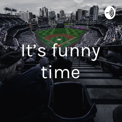 It’s funny time