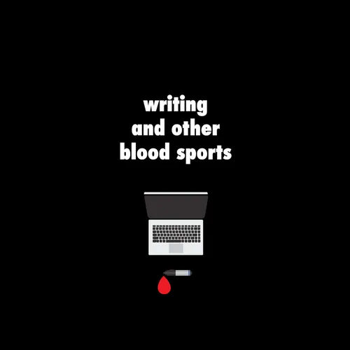 Writing and Other Blood Sports