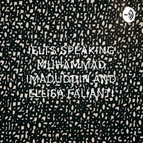 IELTS SPEAKING MUHAMMAD IMADUDDIN AND ELLISA FALIANTI