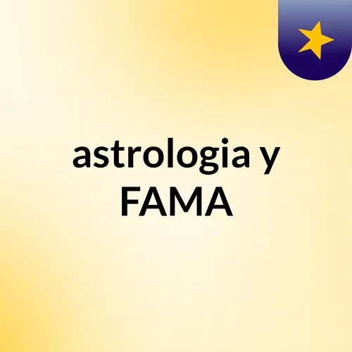 astrologia y FAMA???