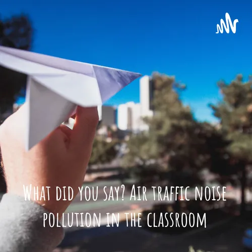 What did you say? Air traffic noise pollution in the classroom