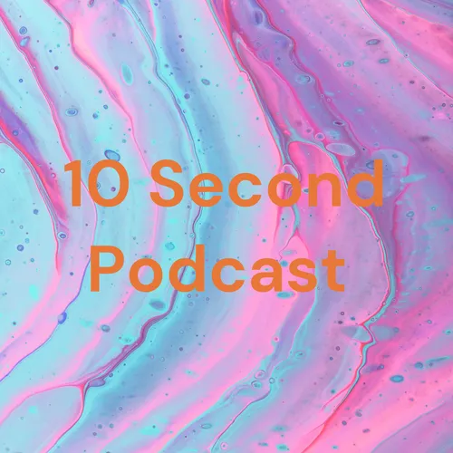 10 Second Podcast