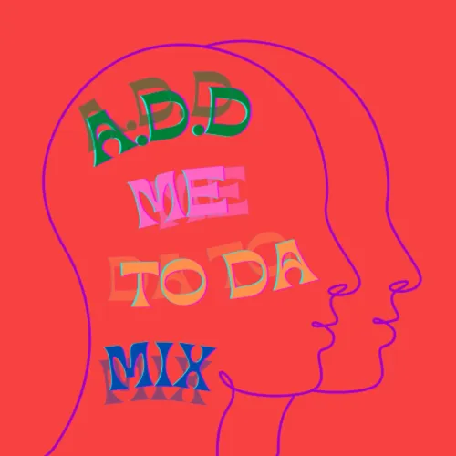 A.D.D ME TO DA MIX