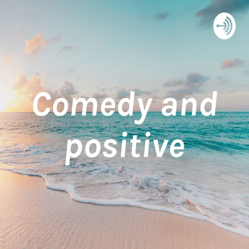 Comedy and positive