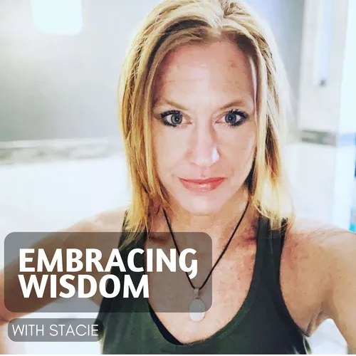 Embracing Wisdom with Stacie